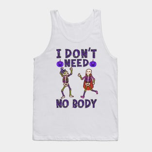 I dont need no body Tank Top